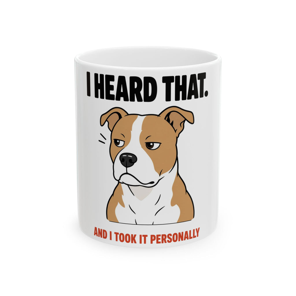 I Heard That Side-Eye Pitbull Mug 11oz