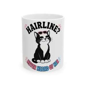 Hairline? Never Heard of Her Bald Cat Mug 11oz