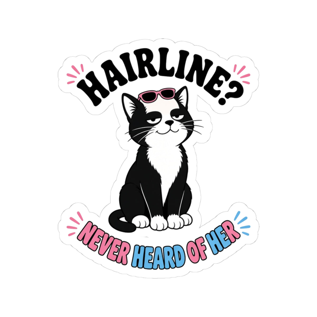 Hairline? Never Heard of Her Bald Cat Sticker