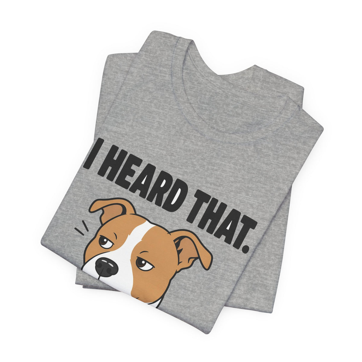 I Heard That Side-Eye Pitbull Tee
