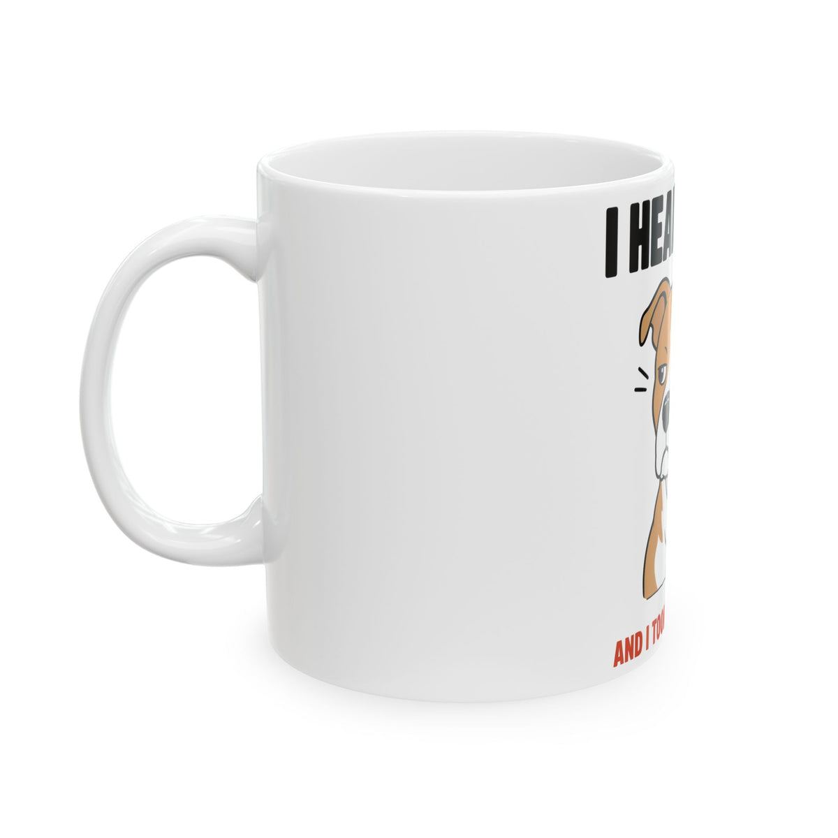 I Heard That Side-Eye Pitbull Mug 11oz