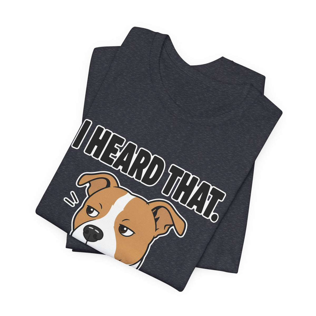 I Heard That Side-Eye Pitbull Tee