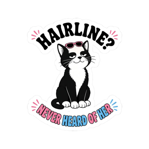 Hairline? Never Heard of Her Bald Cat Sticker